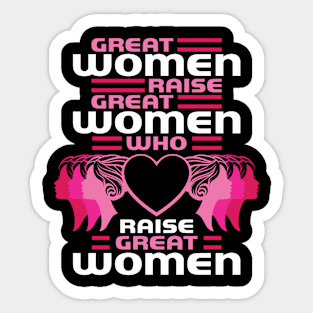 Great Women Raise Great Women Who Raise Great Women Sticker